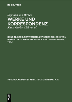 Sigmund von Birken: Werke und Korrespondenz / Der Briefwechsel zwischen Sigmund von Birken und Catharina Regina von Greiffenberg von Jöns,  Dietrich, Laufhütte,  Hartmut, Schuster,  Ralf