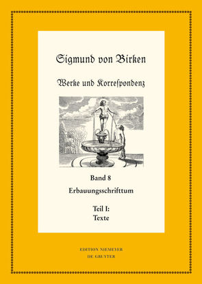 Sigmund von Birken: Werke und Korrespondenz / Erbauungsschrifttum von Illg,  Thomas, Schuster,  Ralf, Steiger,  Johann Anselm