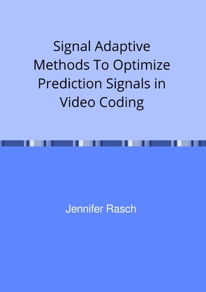 Signal Adaptive Methods To Optimize Prediction Signals in Video Coding von Rasch,  Jennifer