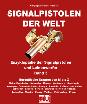 Signalpistolen der Welt Bd. 3 – Enzyklopädie der Signalpistolen und Leinenwerfer von Friedrich,  Horst, Kern,  Wolfgang