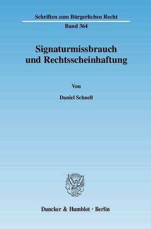 Signaturmissbrauch und Rechtsscheinhaftung. von Schnell,  Daniel