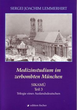 SIKAMÜ / Medizinstudium im zerbombten München von Lemmerhirt,  Sergei J