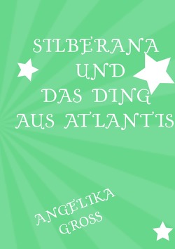 Silberana / Silberana und das Ding aus Atlantis von Gross,  Angelika