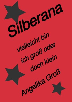 Silberana / Silberana vielleicht bin ich groß oder doch klein von Gross,  Angelika