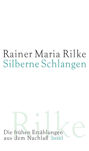 Silberne Schlangen von Rilke,  Rainer Maria, Rilke-Archiv, Sieber-Rilke,  Hella, Stahl,  August