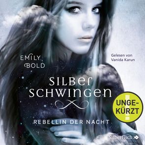 Silberschwingen 2: Rebellin der Nacht von Bold,  Emily, Karun,  Vanida