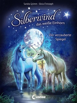 Silberwind, das weiße Einhorn 1 – Der verzauberte Spiegel von Christoph,  Silvia, Grimm,  Sandra