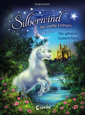 Silberwind, das weiße Einhorn 6 – Das geheime Zauberschloss von Grimm,  Sandra, Schröter,  Carolin Ina