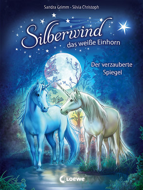 Silberwind, das weiße Einhorn (Band 1) – Der verzauberte Spiegel von Christoph,  Silvia, Grimm,  Sandra