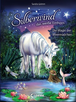 Silberwind, das weiße Einhorn (Band 10) – Die Magie der Meermädchen von Grimm,  Sandra, Schröter,  Carolin Ina