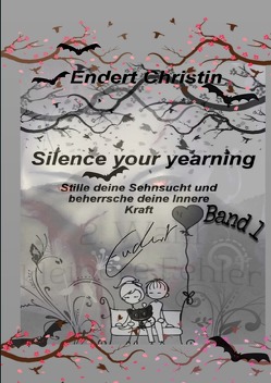Silence your yearning / Silence your yearning Band 1 von Endert,  Christin