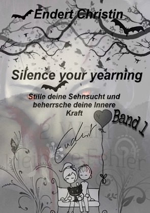 Silence your yearning / Silence your yearning Band 1 von Endert,  Christin