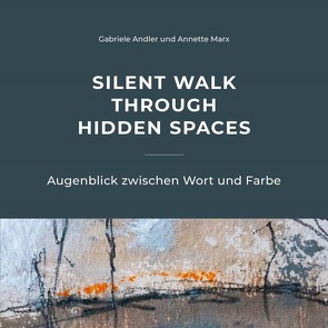Silent walk through hidden spaces von Andler,  Gabriele, Marx,  Annette