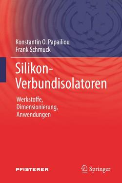 Silikon-Verbundisolatoren von Fröhlich,  Klaus, Papailiou,  Konstantin O., Schmuck,  Frank