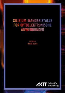 Silizium-Nanokristalle für optoelektronische Anwendungen von Maier-Flaig,  Florian