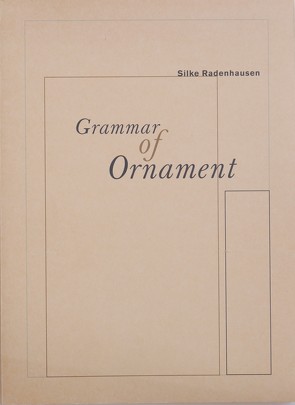 Silke Radenhausen – Grammar of Ornament von Kleber,  Birgit, Kunde,  Helmut, Lindner,  Ines, Nievers,  Knut, Radenhausen,  Silke, Schade,  Sigrid, Wimmer,  Hans