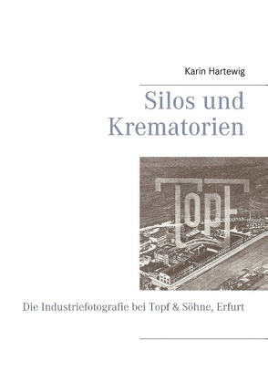 Silos und Krematorien von Hartewig,  Karin