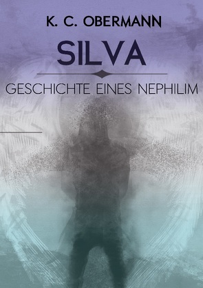 Silva – Geschichte eines Nephilim von Obermann,  K. C.