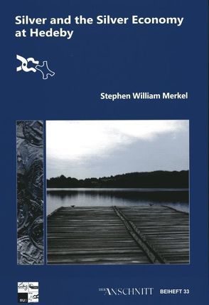 Silver and the Silver Economy at Hedeby von Stephen William,  Merkel