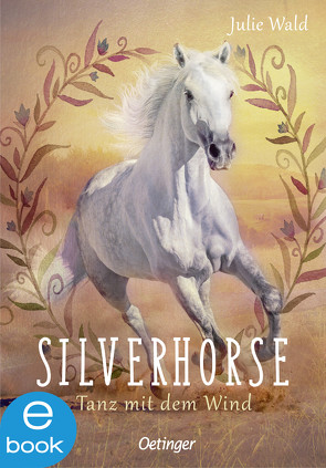 Silverhorse 1. Tanz mit dem Wind von Wald,  Julie