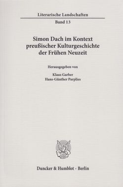 Simon Dach im Kontext preußischer Kulturgeschichte der Frühen Neuzeit. von Garber,  Klaus, Parplies,  Hans-Günther