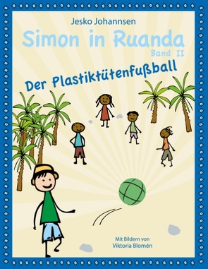 Simon in Ruanda – Der Plastiktütenfußball von Blomén,  Viktoria, Johannsen,  Jesko