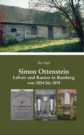 Simon Ottenstein. Lehrer und Kantor in Bamberg von 1854 bis 1874 von Vogel,  Ilse