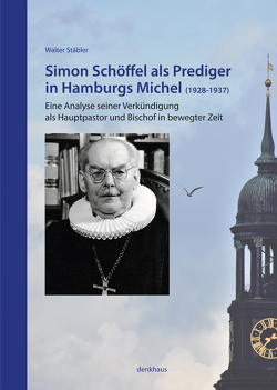 Simon Schöffel als Prediger in Hamburgs Michel (1928-1937) von Stäbler,  Walter