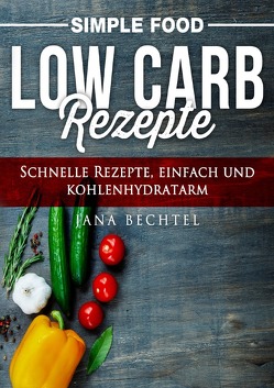 Simple Food / Simple Food – Low Carb Rezepte von Bechtel,  Jana