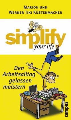 simplify your life – Den Arbeitsalltag gelassen meistern von Küstenmacher,  Marion, Küstenmacher,  Werner "Tiki"