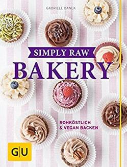 Simply Raw Bakery von Danek,  Gabriele