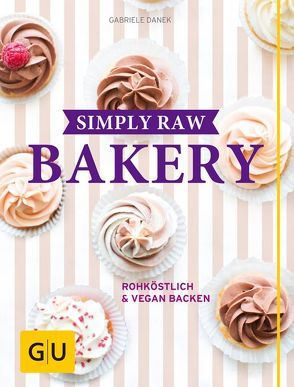 Simply Raw Bakery von Danek,  Gabriele