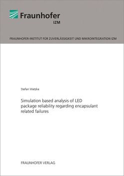 Simulation based analysis of LED package reliability regarding encapsulant related failures. von Watzke,  Stefan