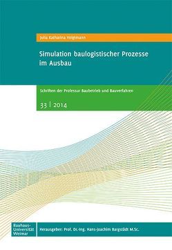 Simulation baulogistischer Prozesse im Ausbau von Bargstädt,  Hans-Joachim, Voigtmann,  Julia K.