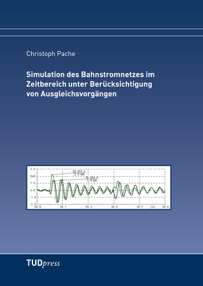 Simulation des Bahnstromnetzes im Zeitbereich unter Berücksichtigung von Ausgleichsvorgängen von Pache,  Christoph