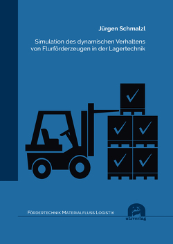 Simulation des dynamischen Verhaltens von Flurförderzeugen in der Lagertechnik von Schmalzl,  Jürgen