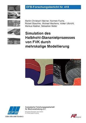 Simulation des Halbhohl-Stanznietprozesses von FVK durch mehrskalige Modellierung von Fuchs,  Normen, Kästner,  Markus, Machens,  Michael, Müller,  Sebastian, Staschko,  Robert, Ulbricht,  Volker, Wanner,  Martin-Christoph