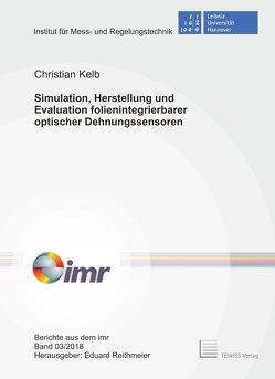 Simulation, Herstellung und Evaluation folienintegrierbarer optischer Dehnungssensoren von Kelb,  Christian, Reithmeier,  Eduard