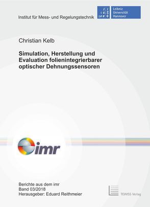 Simulation, Herstellung und Evaluation folienintegrierbarer optischer Dehnungssensoren von Kelb,  Christian, Reithmeier,  Eduard