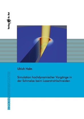 Simulation hochdynamischer Vorgänge in der Schmelze beim Laserstrahlschneiden von Halm,  Ulrich