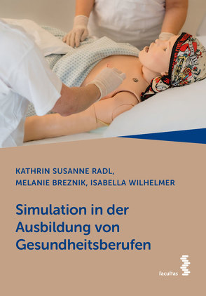 Simulation in der Ausbildung von Gesundheitsberufen von Breznik,  Melanie, Radl,  Kathrin Susanne, Wilhelmer,  Isabella
