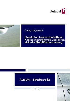 Simulation toleranzbehafteter Karosseriestrukturen und deren virtuelle Qualitätsbeurteilung von Ungemach,  Georg