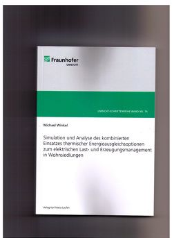 Simulation und Analyse des kombinierten Einsatzes thermischer Energieausgleichsoptionen zum elektrischen Last- und Erzeugungsmanagement in Wohnsiedlungen von Winkel,  Michael