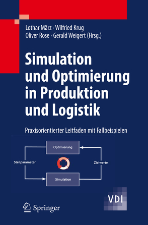 Simulation und Optimierung in Produktion und Logistik von Krug,  Wilfried, März,  Lothar, Rose,  Oliver, Weigert,  Gerald