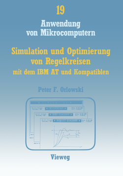 Simulation und Optimierung von Regelkreisen mit dem IBM AT und Kompatiblen von Orlowski,  Peter F.