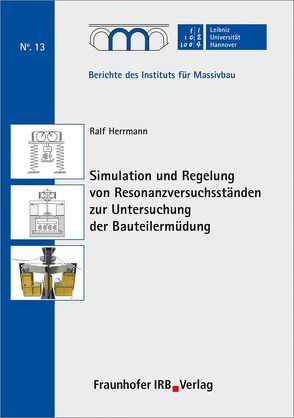 Simulation und Regelung von Resonanzversuchsständen zur Untersuchung der Bauteilermüdung. von Herrmann,  Ralf, Marx,  Steffen
