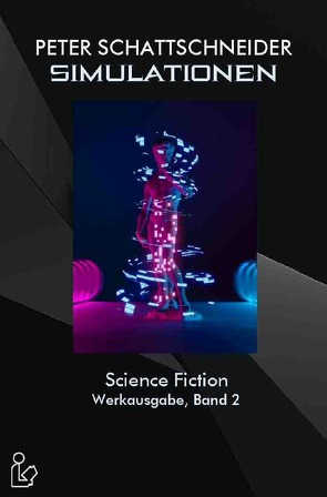 SIMULATIONEN – SCIENCE FICTION – WERKAUSGABE, BAND 2 von Dörge,  Christian, Schattschneider,  Peter