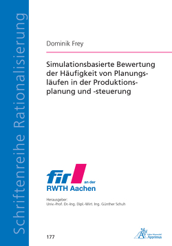 Simulationsbasierte Bewertung der Häufigkeit von Planungsläufen in der Produktionsplanung und -steuerung von Frey,  Dominik
