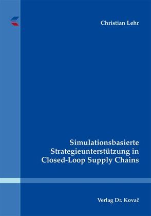 Simulationsbasierte Strategieunterstützung in Closed-Loop Supply Chains von Lehr,  Christian