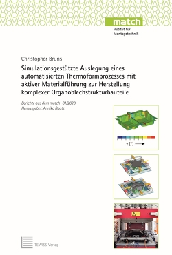 Simulationsgestützte Auslegung eines automatisierten Thermoformprozesses mit aktiver Materialführung zur Herstellung komplexer Organoblechstrukturbauteile von Bruns,  Christopher, Raatz,  Annika